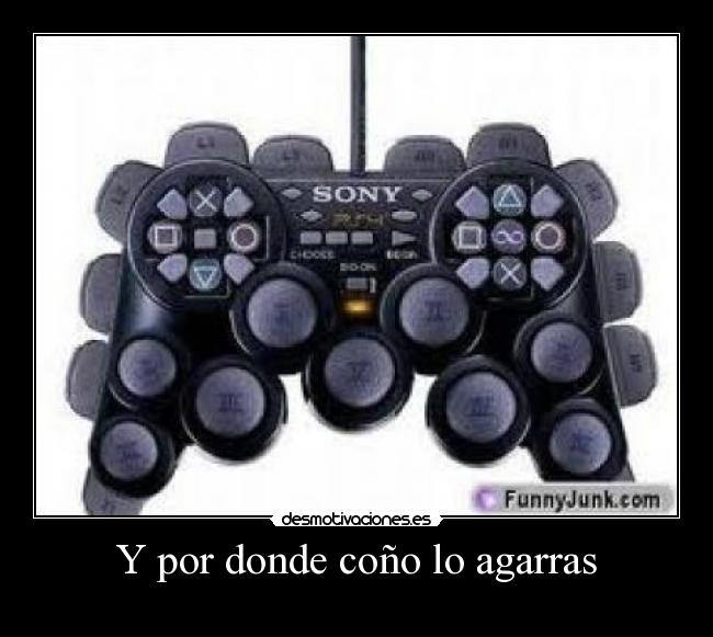 Y por donde coño lo agarras -