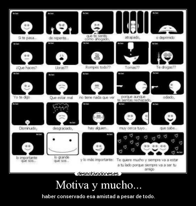 Motiva y mucho... - haber conservado esa amistad a pesar de todo.