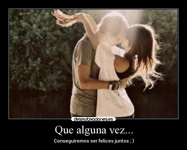 Que alguna vez... -