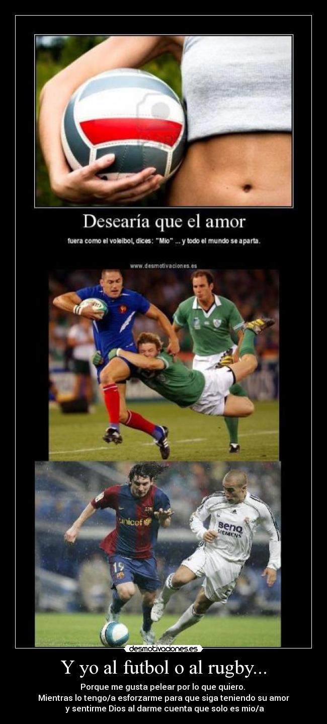 Y yo al futbol o al rugby... -