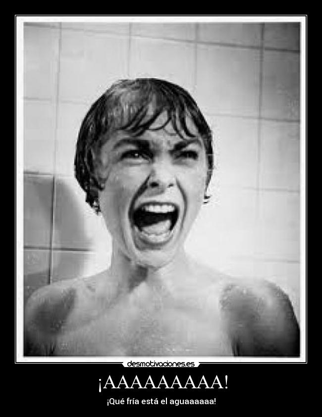 ¡AAAAAAAAA! - ¡Qué fría está el aguaaaaaa!