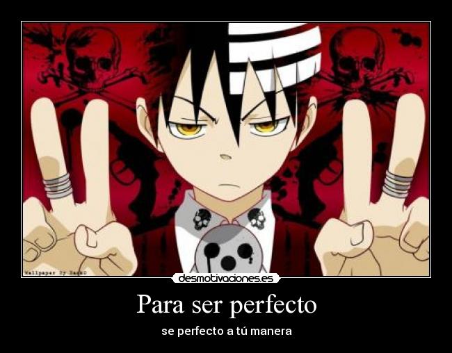 Para ser perfecto - se perfecto a tú manera