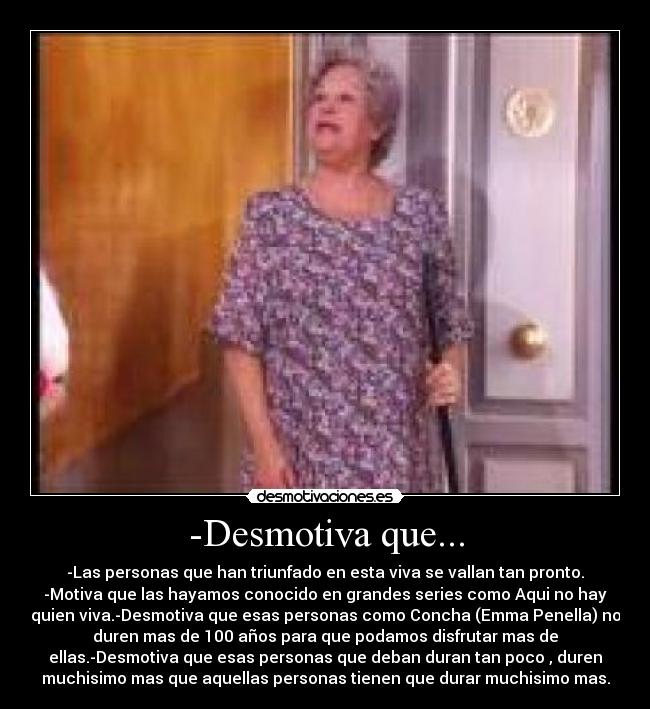 -Desmotiva que... -