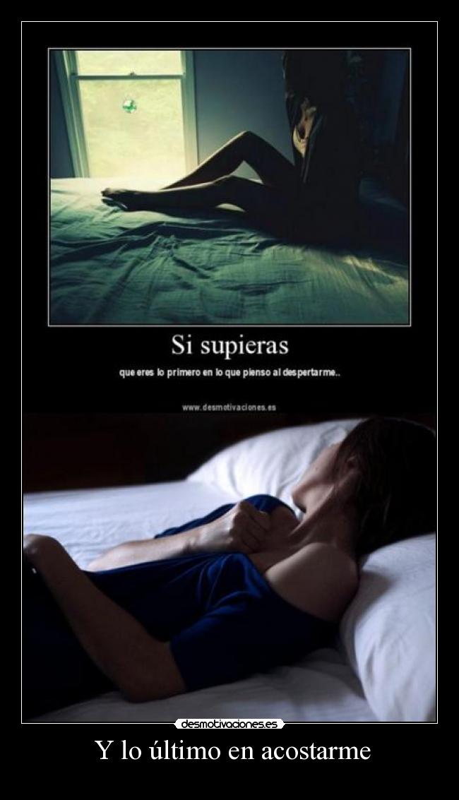 Y lo último en acostarme -