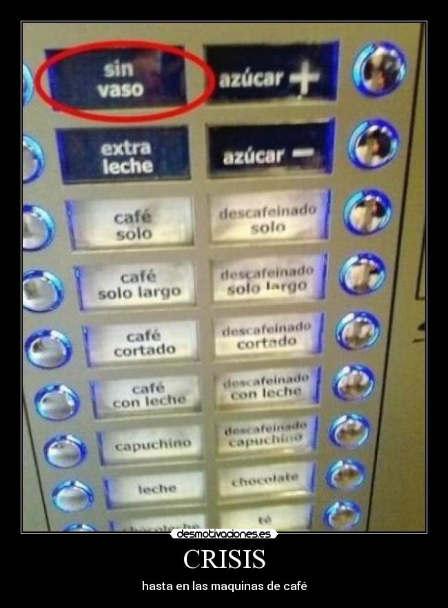 CRISIS - hasta en las maquinas de café
