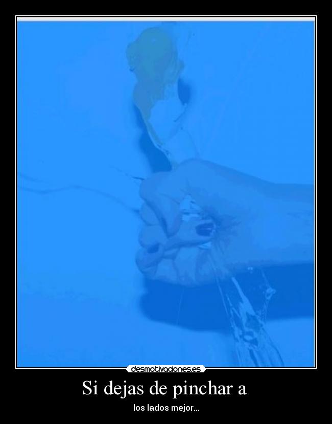 Si dejas de pinchar a - los lados mejor...