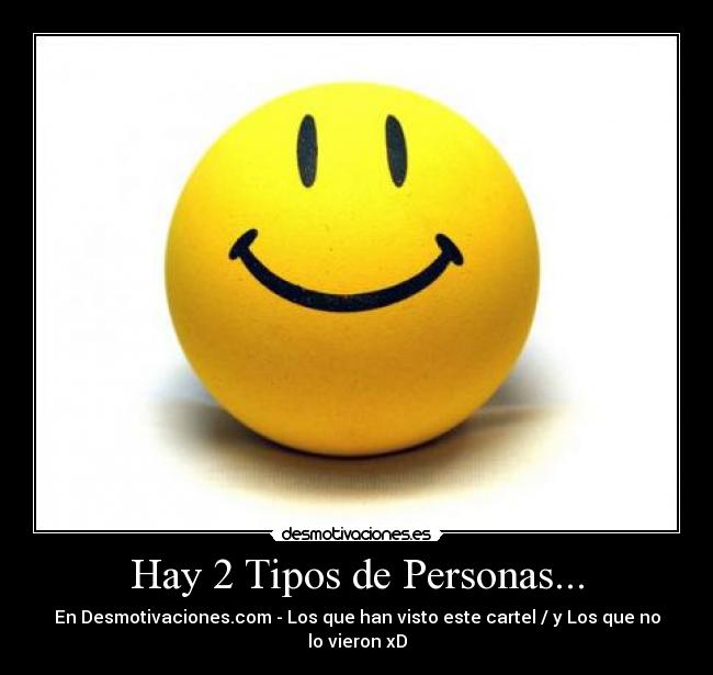 Hay 2 Tipos de Personas... - En Desmotivaciones.com - Los que han visto este cartel / y Los que no lo vieron xD