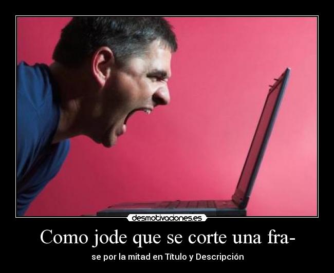 carteles como jode que corte una frase por mitad titulo descripcion marco222 desmotivaciones