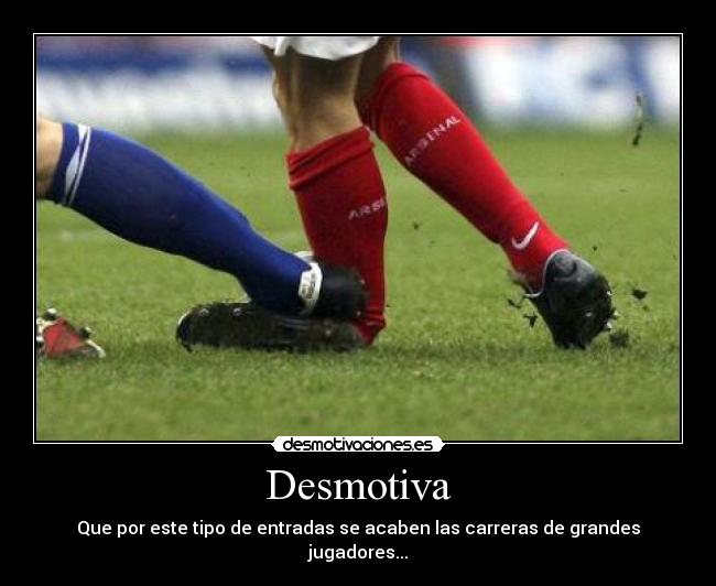 Desmotiva - Que por este tipo de entradas se acaben las carreras de grandes jugadores...