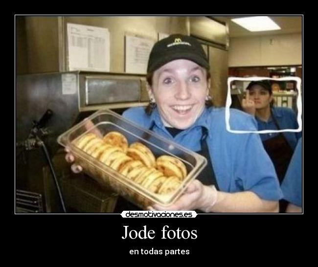 Jode fotos - en todas partes