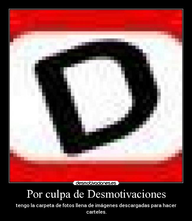 Por culpa de Desmotivaciones -