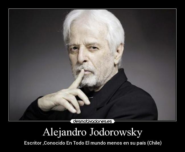 Alejandro Jodorowsky - Escritor ,Conocido En Todo El mundo menos en su país (Chile)