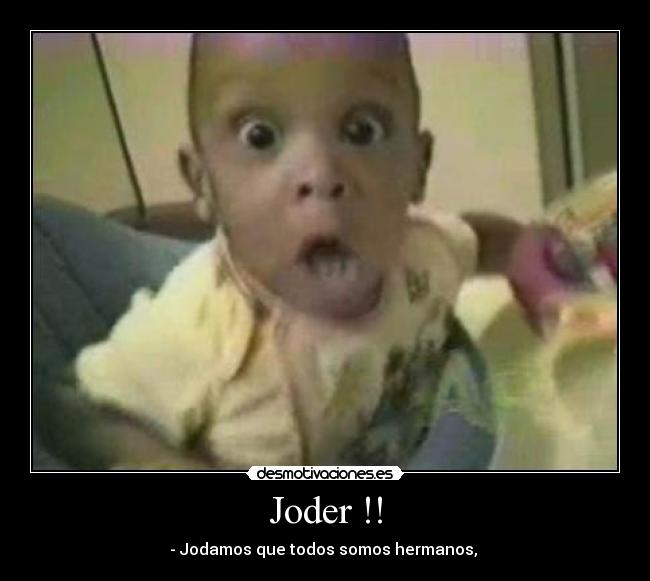 Joder !! - - Jodamos que todos somos hermanos, 