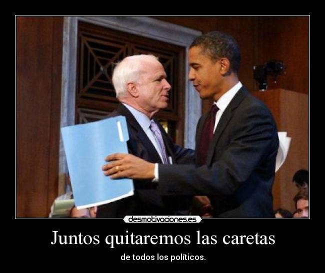 Juntos quitaremos las caretas - de todos los políticos.