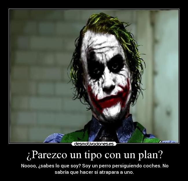 ¿Parezco un tipo con un plan? - 
