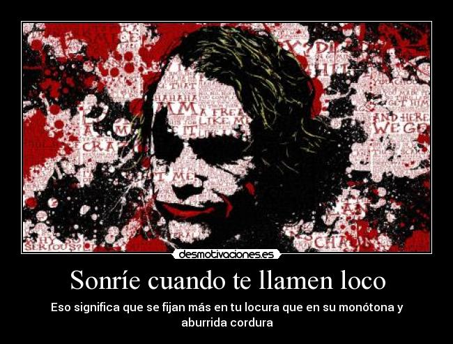 Sonríe cuando te llamen loco -