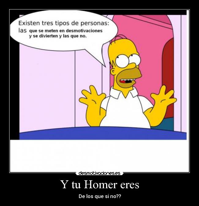 Y tu Homer eres -