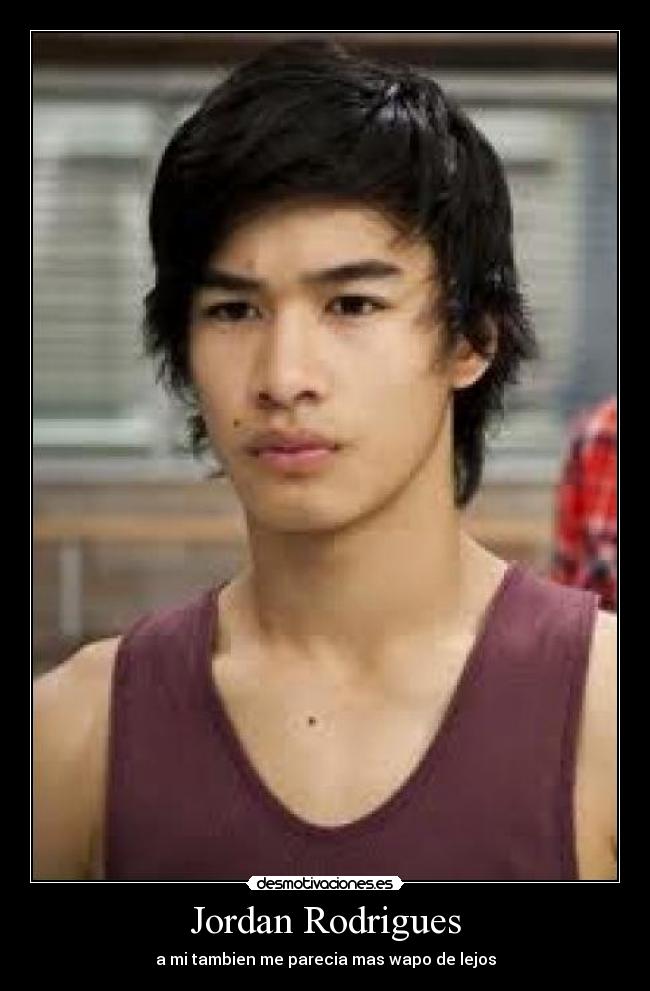 Jordan Rodrigues - a mi tambien me parecia mas wapo de lejos