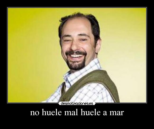 no huele mal huele a mar -