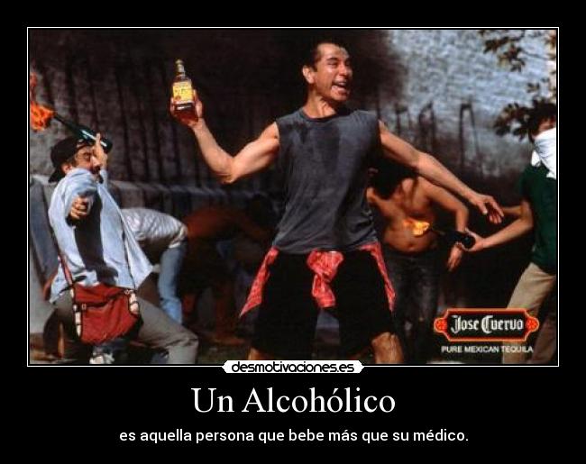 Un Alcohólico - es aquella persona que bebe más que su médico.