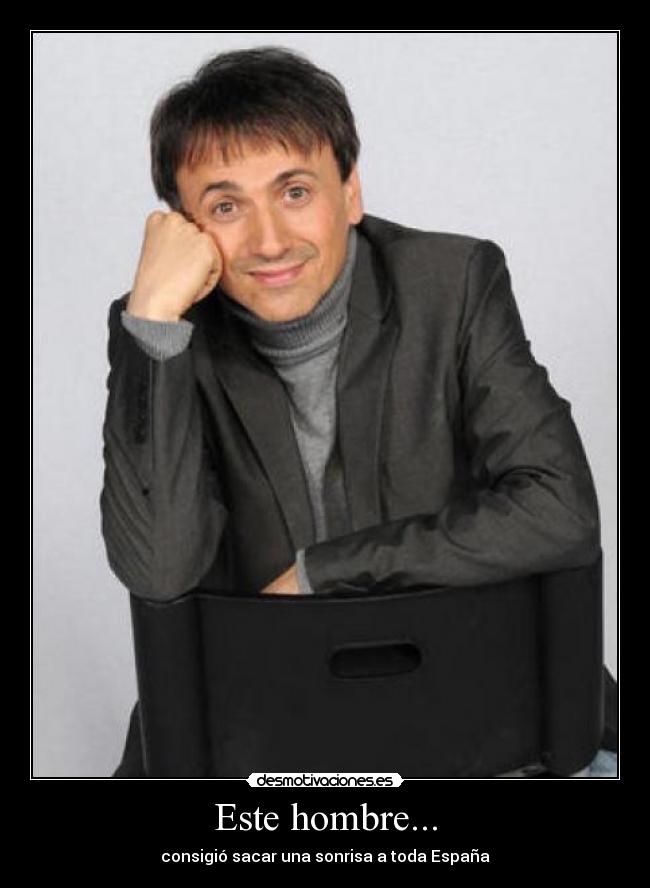 Este hombre... - consigió sacar una sonrisa a toda España