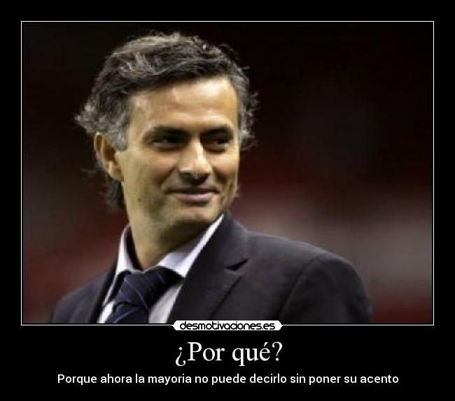 ¿Por qué? - Porque ahora la mayoria no puede decirlo sin poner su acento
