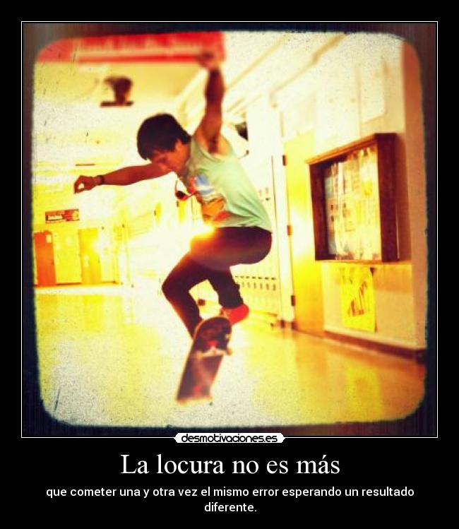 La locura no es más -