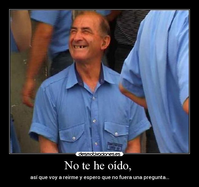 No te he oído,  - 