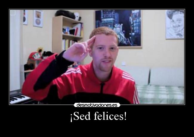 ¡Sed felices! -