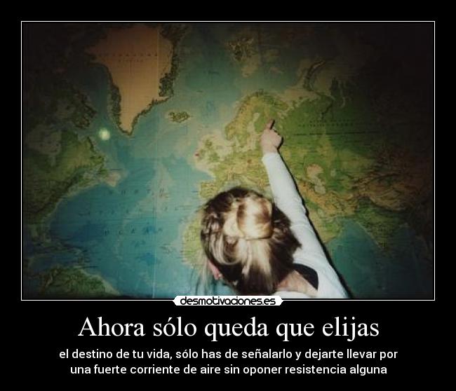 Ahora sólo queda que elijas -