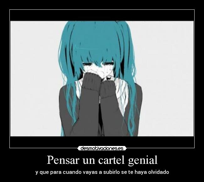 Pensar un cartel genial - y que para cuando vayas a subirlo se te haya olvidado