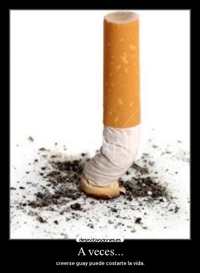 A veces... - creerse guay puede costarte la vida.