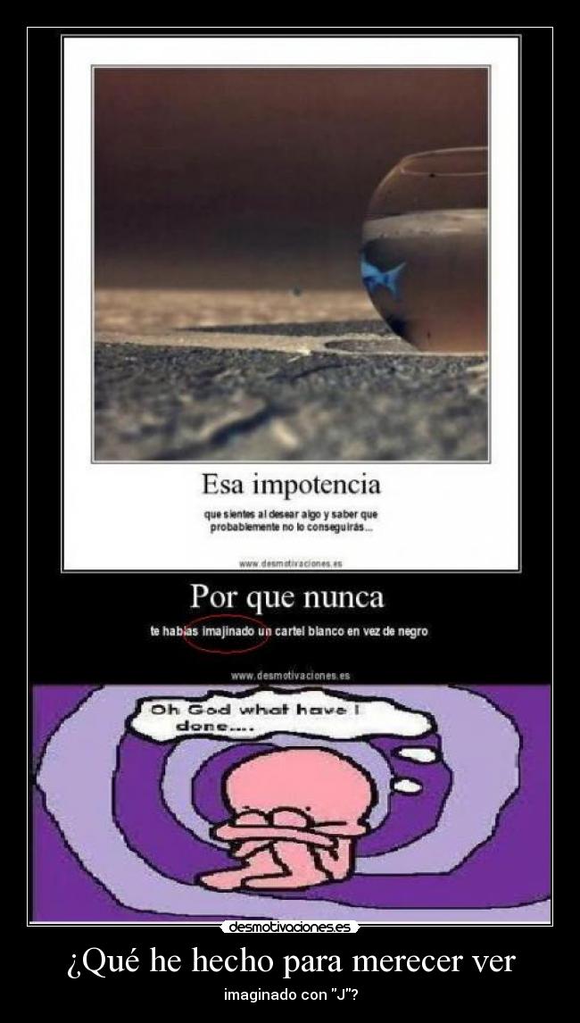 ¿Qué he hecho para merecer ver - imaginado con J?