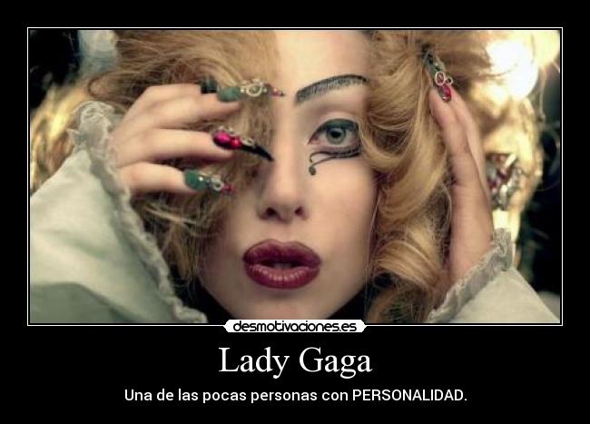 Lady Gaga - Una de las pocas personas con PERSONALIDAD.