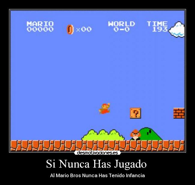 Si Nunca Has Jugado - Al Mario Bros Nunca Has Tenido Infancia