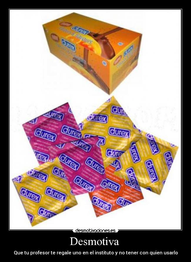 Desmotiva - Que tu profesor te regale uno en el instituto y no tener con quien usarlo