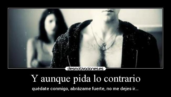 Y aunque pida lo contrario -