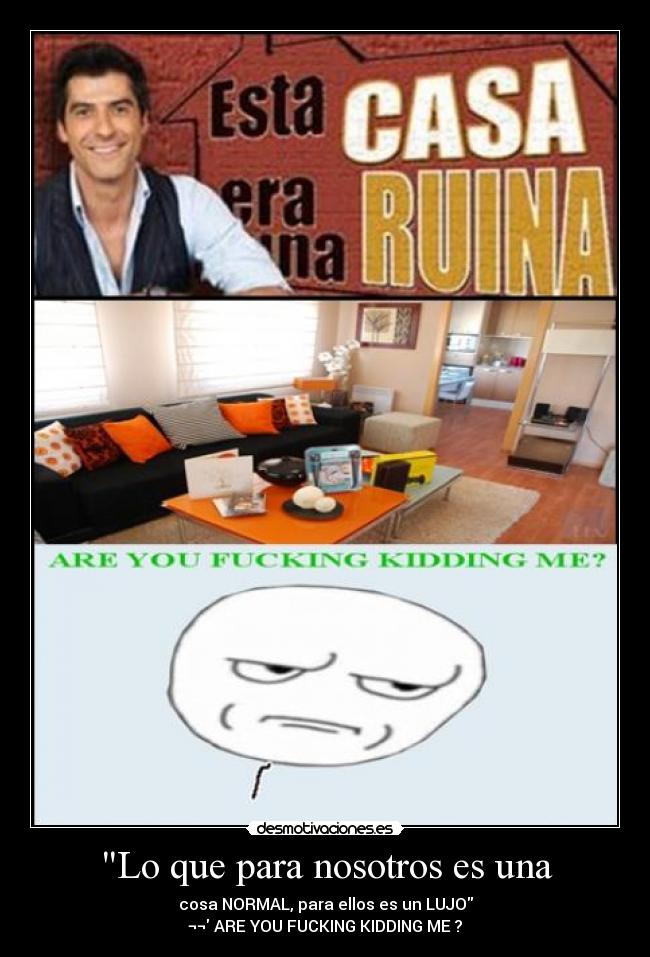 Lo que para nosotros es una - cosa NORMAL, para ellos es un LUJO
¬¬ ARE YOU FUCKING KIDDING ME ?