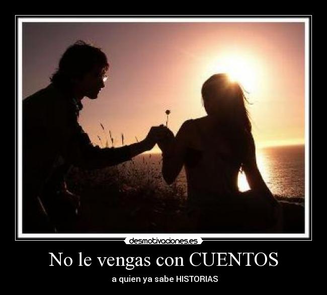 No le vengas con CUENTOS -