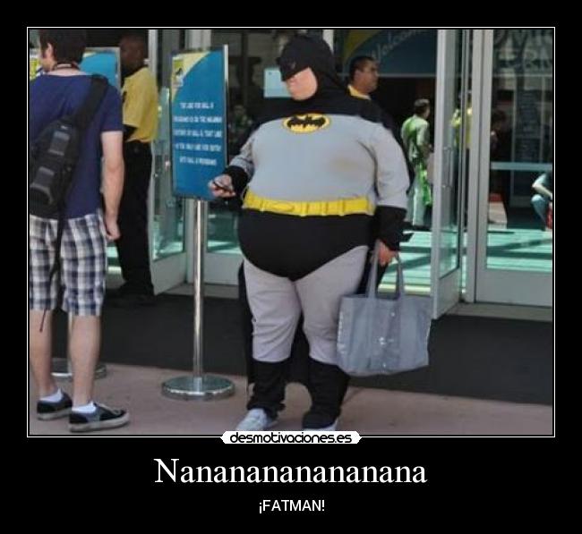 Nananananananana - ¡FATMAN!