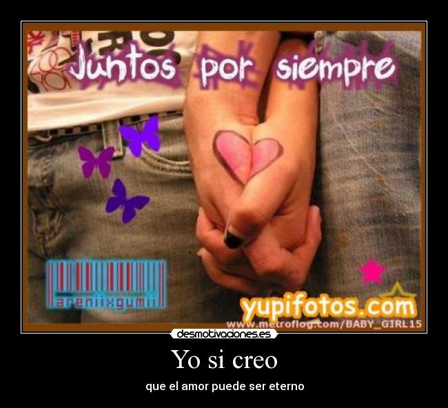 Yo si creo - que el amor puede ser eterno