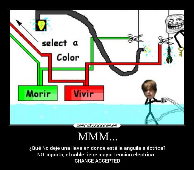 MMM... - ¿Qué No deje una llave en donde está la anguila eléctrica?
NO importa, el cable tiene mayor tensión eléctrica...
CHANGE ACCEPTED