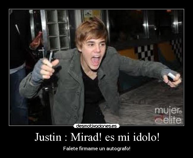 Justin : Mirad! es mi idolo! - 