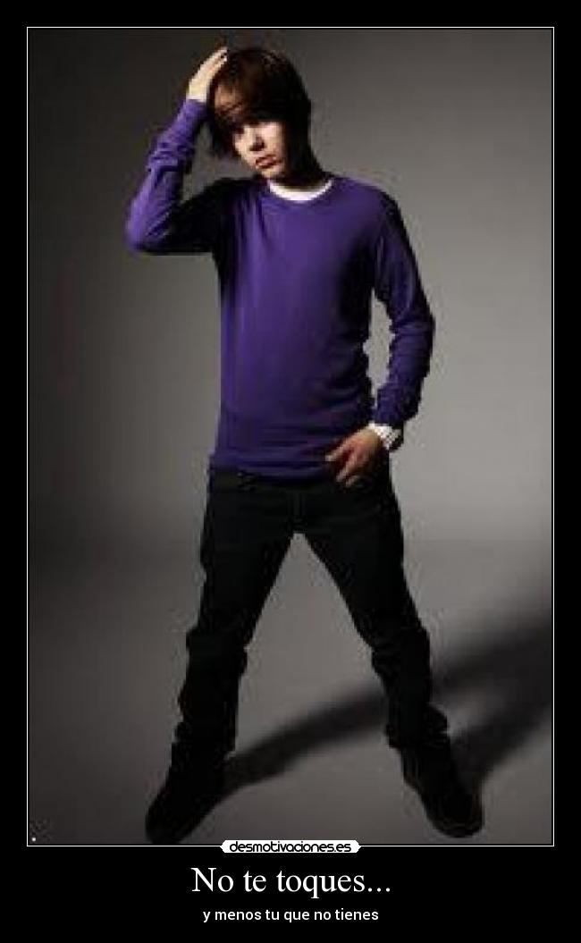 No te toques... - y menos tu que no tienes