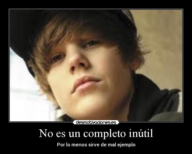 No es un completo inútil - Por lo menos sirve de mal ejemplo