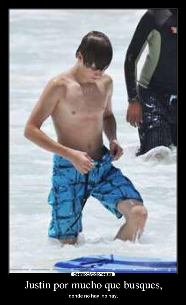 Justin por mucho que busques, - 