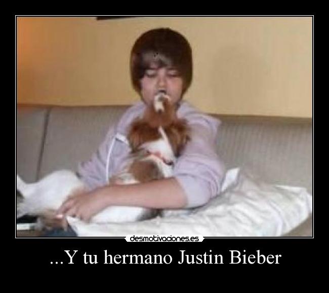 ...Y tu hermano Justin Bieber - 