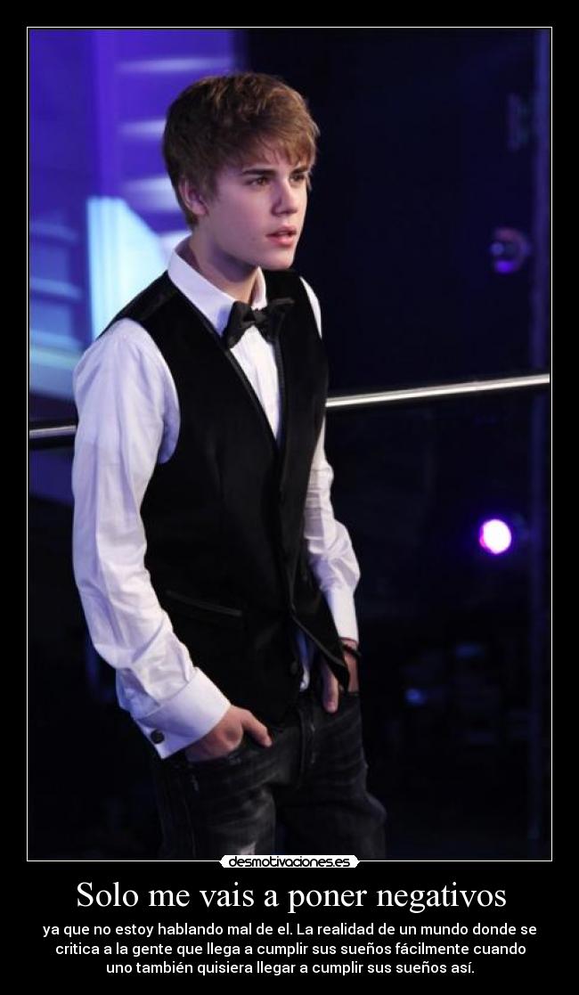 Solo me vais a poner negativos - ya que no estoy hablando mal de el. La realidad de un mundo donde se
critica a la gente que llega a cumplir sus sueños fácilmente cuando
uno también quisiera llegar a cumplir sus sueños así.