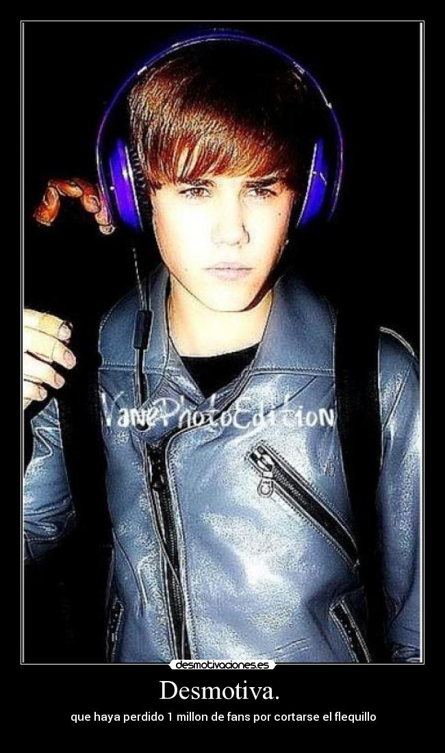 Desmotiva. - que haya perdido 1 millon de fans por cortarse el flequillo
