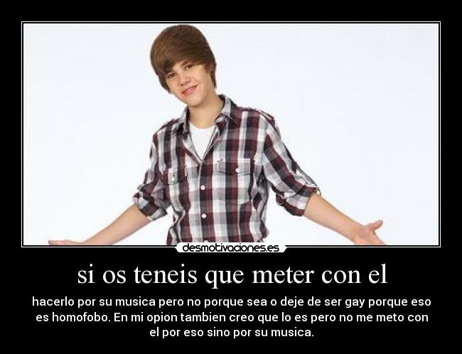 si os teneis que meter con el - hacerlo por su musica pero no porque sea o deje de ser gay porque eso
es homofobo. En mi opion tambien creo que lo es pero no me meto con
el por eso sino por su musica.
